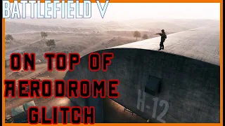 Battlefield 5 Glitches | ON TOP OF AERODROME (ROOF & INSIDE SCAFFOLDING) - PATCHED