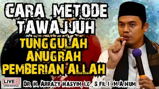 CARA  METODE TAWAJJUH, TUNGGULAH ANUGRAH PEMBERIAN ALLAH - BUYA ARRAZY HASYIM