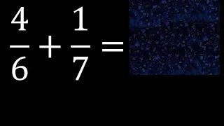 4/6 mas 1/7 . Suma de fracciones heterogeneas , diferente denominador 4/6+1/7