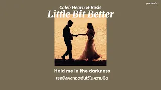 [Thaisub/แปลเพลง] Little Bit Better — Caleb Hearn & ROSIE