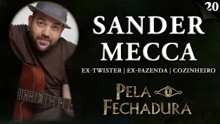 SANDER MECCA: EX-TWISTER, EX-FAZENDA E AGORA COZINHEIRO - Pela Fechadura #020