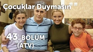 Çocuklar Duymasın 43. Bölüm (ATV)