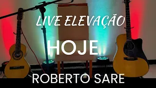 LIVE ELEVAÇÃO- HOJE TERÇA- 04|06 com Roberto Sare