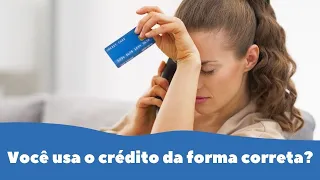 Você usa o crédito da forma correta?