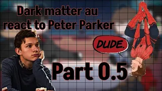 Dark Matter AU react to Peter Parker || DC x Marvel || WIP || GL2RV