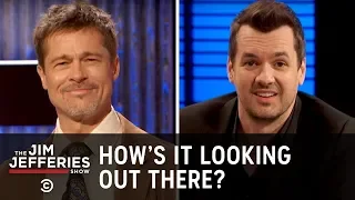 How It's Looking Out There (ft. Brad Pitt) - The Jim Jefferies Show