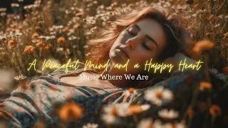 『Playlist』Calming・Relaxing Music to Start Your day with  Happy Heart and end it with a Restful Night