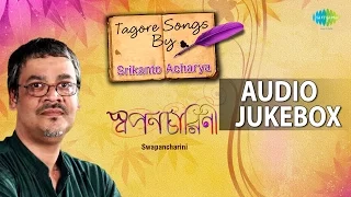 Best of Tagore Songs by Srikanto Acharya | Rabindra Sangeet | Audio Jukebox