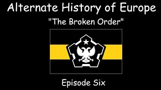 Alternate History of Europe | The Broken Order | Episode Six