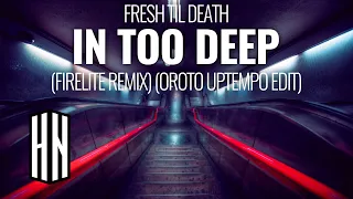 Fresh Til Death - In Too Deep (Firelite Remix) (Oroto Uptempo Edit)