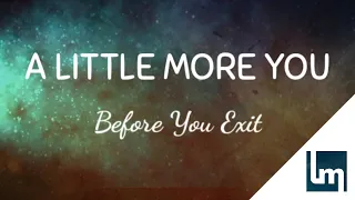 Before You Exit - A Little More You | Lyrics Video