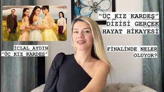 “ÜÇ KIZ KARDEŞ”DİZİSİ GERÇEK HAYAT HİKAYESİ NEDİR? | FİNALİNDE NELER OLUYOR?