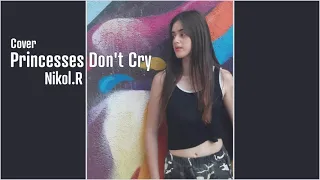 Princesses Don't Cry (Cover) - Nikol.R | ניקול.ר