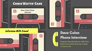 Chris Watts' Friend Dave Colon Phone Interview
