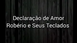 Declaração de Amor - Robério e Seus Teclados - Karaokê