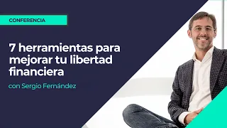 7 herramientas para mejorar tu libertad financiera y generar abundancia económica⎮Sergio Fernández