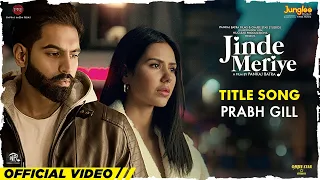 Prabh Gill:  Jinde Meriye | Title Track | Parmish Verma| Sonam Bajwa| Pankaj B| Latest Punjabi Songs