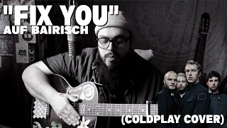 FIX YOU (Coldplay) auf BAIRISCH