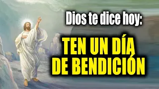 DIOS TE DICE HOY - TEN UN DÍA DE BENDICIÓN