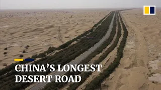 How China’s longest desert road in Xinjiang was opened up to traffic