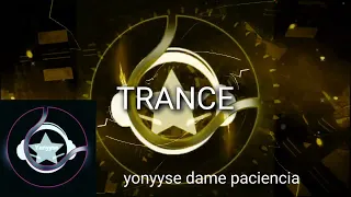 dame paciencia -★★★- (Yonyyse Dixcey) trance música oficial