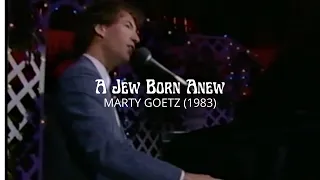 'A Jew Born Anew' | Marty Goetz (1983)