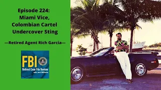 Episode 224: Rich Garcia – Miami Vice, Colombian Cartel Undercover Sting