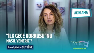 İLK GECE KORKUSUNU NASIL YENERİZ?