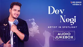 Dev Negi - Artist in Spotlight | Dev Negi Birthday Special Songs | Audio Jukebox