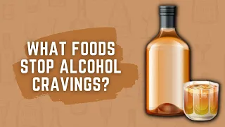 What Foods Stop Alcohol Cravings?