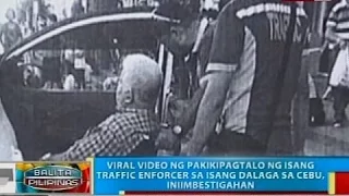 Viral video ng pakikipagtalo ng isang traffic enforcer sa isang dalaga sa Cebu, iniimbestigahan