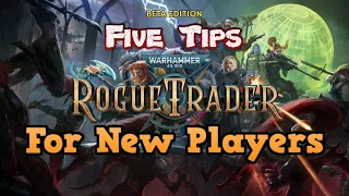 Five Tips for New Players in Warhammer 40,000: Rogue Trader (Beta)