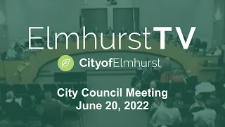 2022-06-20 Elmhurst City Council Meeting