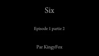 SIX [Episode 1 ; partie 2]