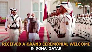 PM Narendra Modi gets a grand ceremonial welcome in Doha Qatar