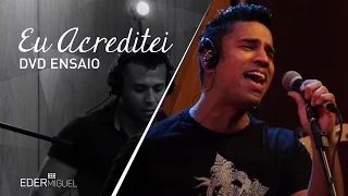 Eder Miguel - Eu Acreditei #DvdEnsaio