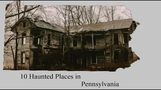 Haunted Pennsylvania - 10 Places You May Not Know About