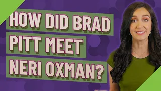 How did Brad Pitt meet Neri Oxman?