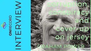 Corruption, Conspiracy and Cover-up on Jersey:  Graham Power