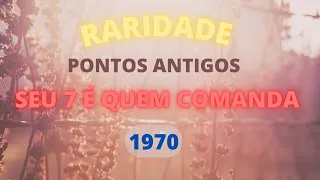 RARIDADE ***  PONTOS ANTIGOS UMBANDA - 1970 - SEU 7 É QUEM MANDA - EXÚ GIRAMUNDO - MARIA PADILHA