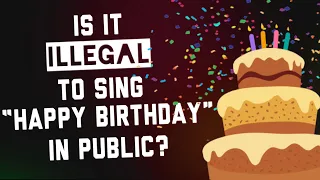 Is it Illegal to Sing 'Happy Birthday in Public?