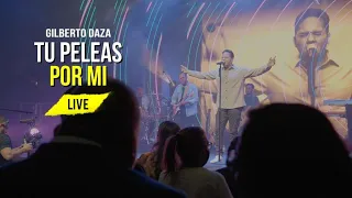 Gilberto Daza - Tú Peleas Por Mi  - ¿Quién Dijo Miedo? LIVE