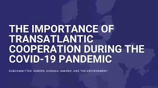 The Importance of Transatlantic Cooperation During the COVID-19 Pandemic (EventID=110894)
