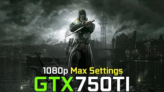 Dishonored: Definitive Edition : GTX 750Ti - 1080p Max Settings