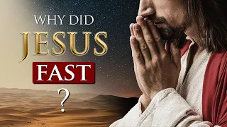 WHY DID JESUS FAST for 40 days and 40 nights??