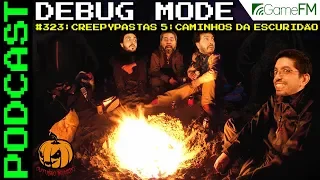 Debug Mode #323: Creepypastas 5: Caminhos da Escuridão - Podcast