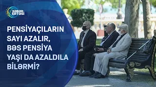 Pensiyaçıların sayı azalır, bəs pensiya yaşı da azaldıla bilərmi?