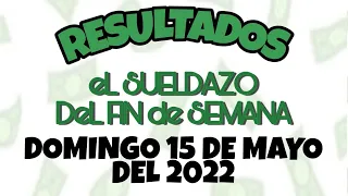 RESULTADO EL SUELDAZO DE FIN DE SEMANA DEL DOMINGO 15 DE MAYO DEL 2022