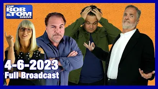 The Full BOB & TOM Show for April 6, 2023