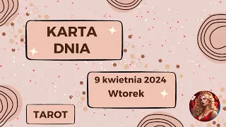 Przesłania z kart tarota na 9 kwietnia 2024, Wtorek - Karta Dnia dla wszystkich znaków